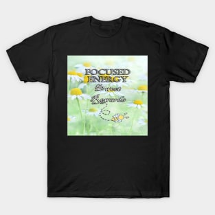 Spring Daisy Flowers & Cute Bee, Inspirational Quote: Focused Energy Sweet Rewards, Gift of Positivity T-Shirt